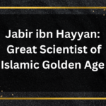 Jabir ibn Hayyan: Great Scientist of Islamic Golden Age