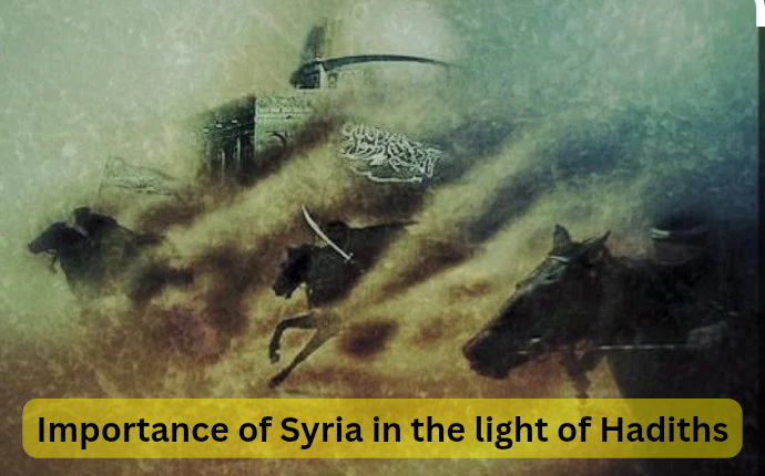 Importance of Syria in the light of Hadiths